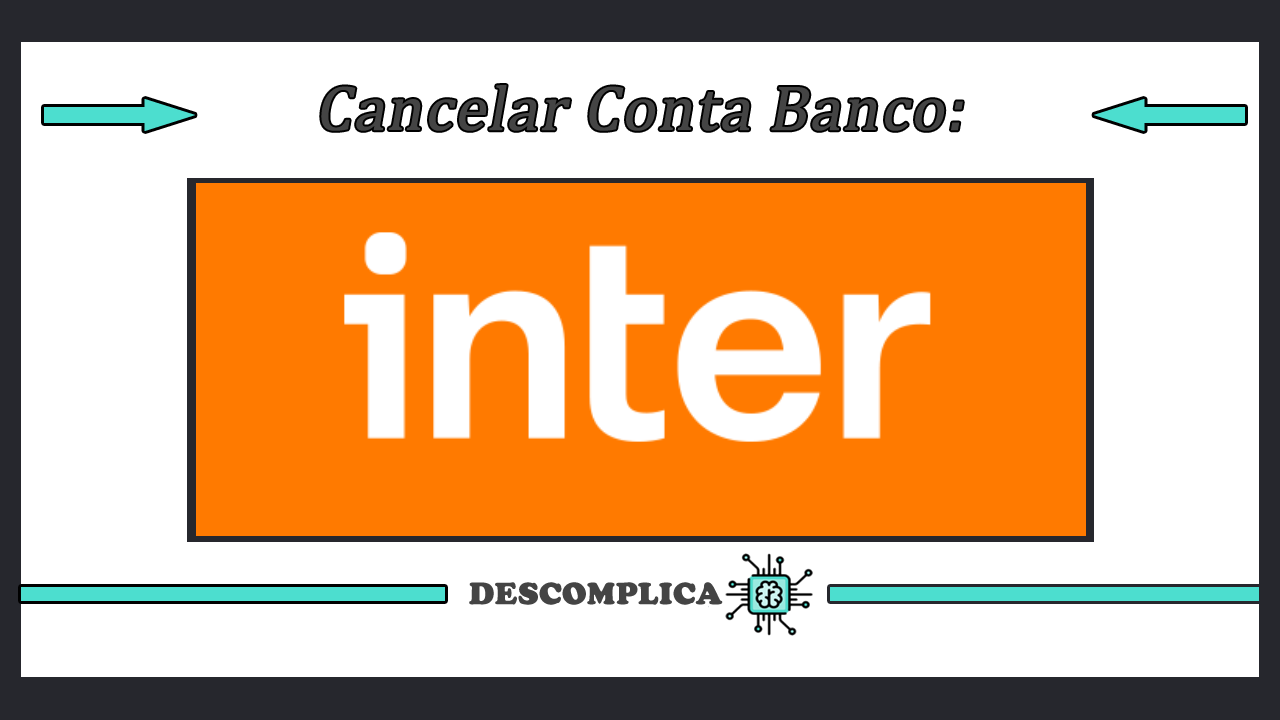 Cancelar Conta Inter - Encerramento Conta Banco Inter