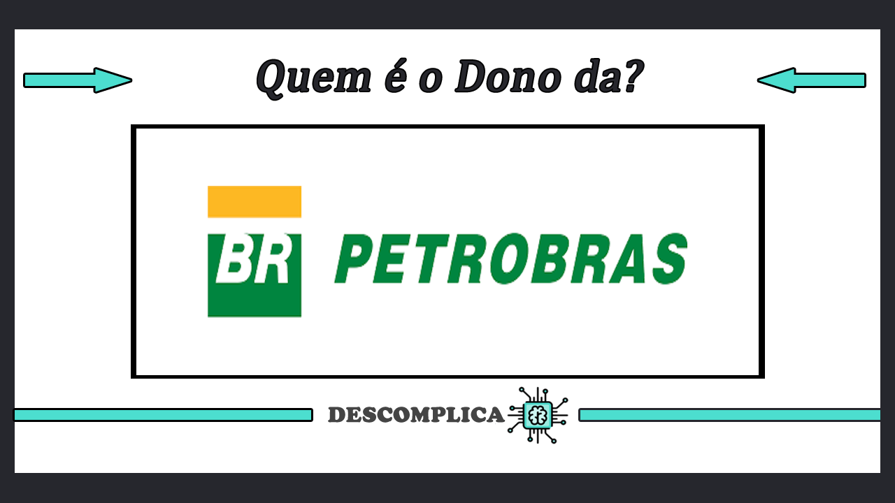 Quem é o Dono da Petrobras - Tudo Sobre o Assunto
