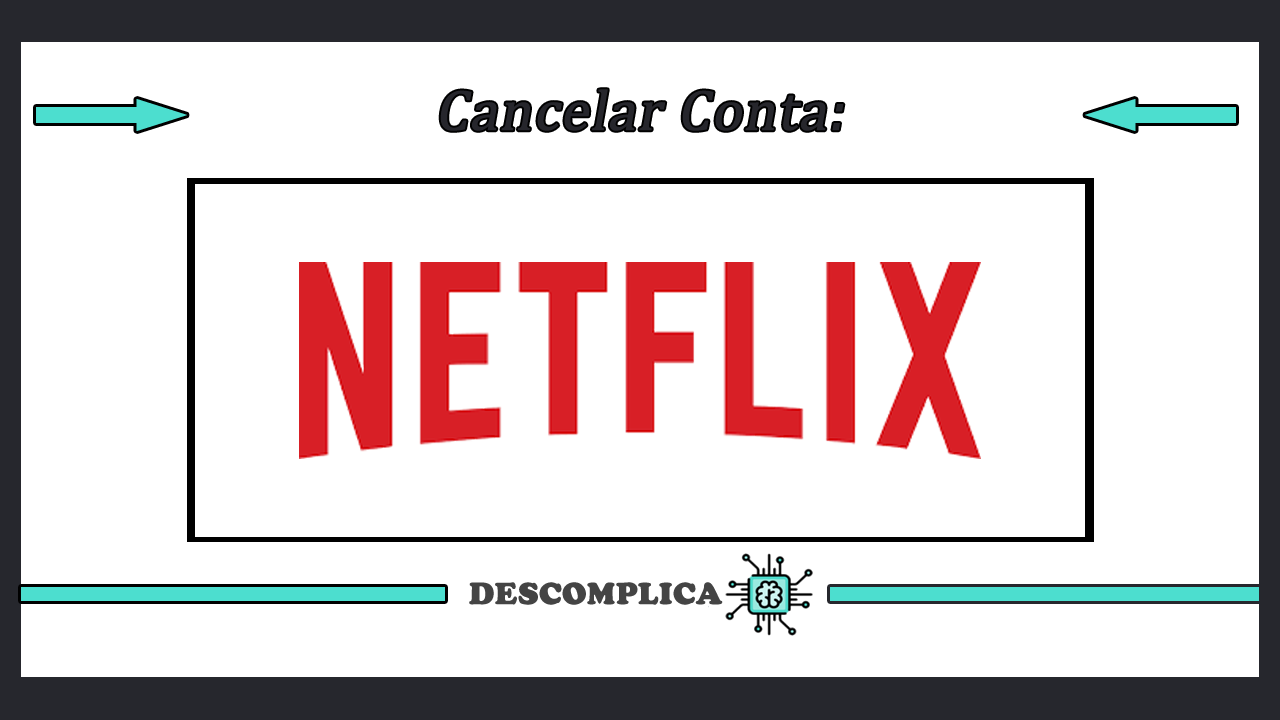 Cancelar Conta Netflix - Tudo Sobre o Assunto