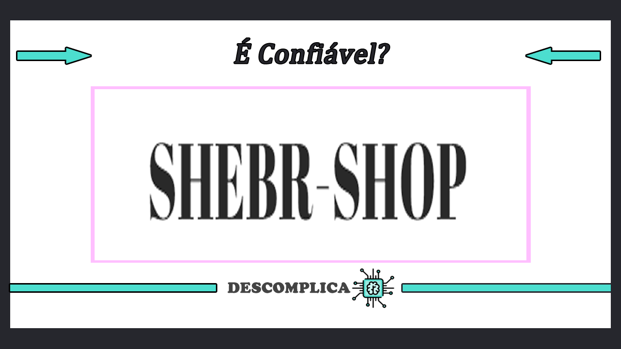 SheBR Shop é Confiável de Comprar - Saiba Mais