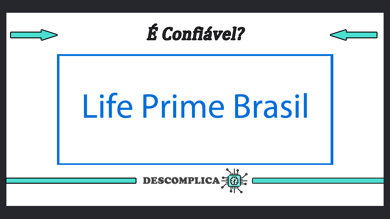 Life Prime Brasil é Confiável - Saiba Mais